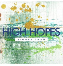 High Hopes - Bigger Than