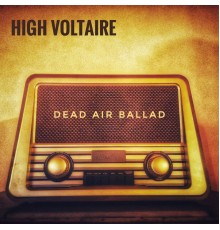 High Voltaire - Dead Air Ballad