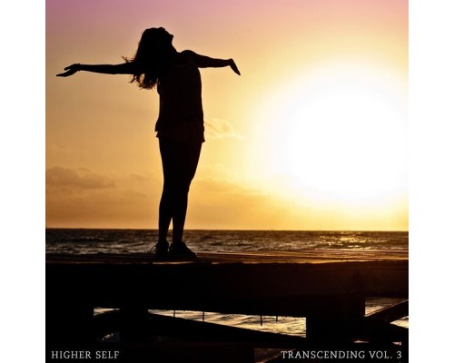 Higher Self - Transcending Vol. 3