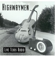 Highwaymen - Live: Texas Radio