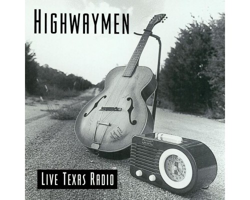 Highwaymen - Live: Texas Radio