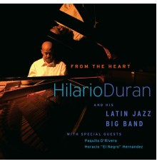 Hilario Duran And His Latin Jazz Big Band feat. Paquito D'Rivera & Horacio 'El Negro' Hernandez - From the Heart