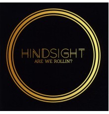 Hindsight - Are We Rollin' ?