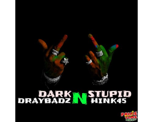 Hink45 & Draybadz - Dark n Stupid