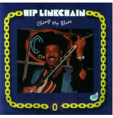 Hip Linkchain - Change My Blues