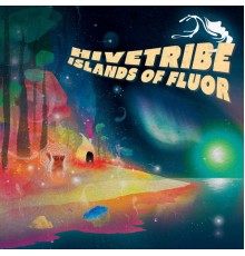 Hivetribe - Islands Of Fluor