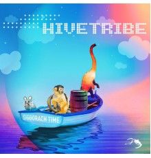 Hivetribe - Sigoorach Time
