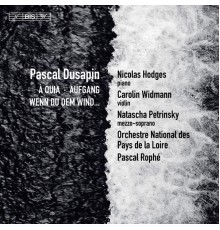 Hodges, Widmann, Petrinsky - Pascal Rophé - Pascal Dusapin : À Quia, Aufgang & Wenn du dem Wind...
