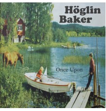 Höglin Baker - Once Upon