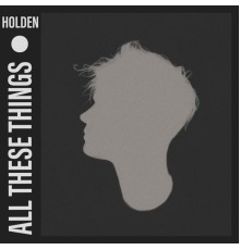 Holden - All These Things