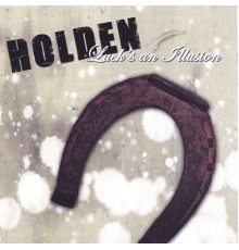 Holden - Luck's An Illusion