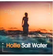 Hollie - Salt Water