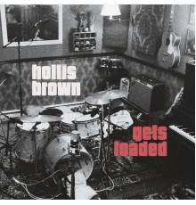 Hollis Brown - Gets Loaded