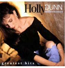 Holly Dunn - Milestones- Greatest Hits