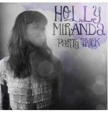 Holly Miranda - Party Trick