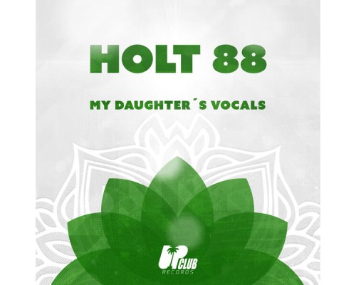 Holt 88 - My Daughter's Vocals