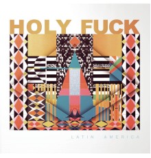 Holy Fuck - Latin America