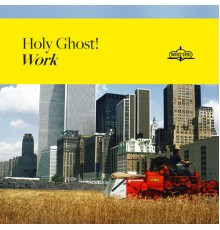 Holy Ghost! - Work