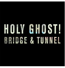 Holy Ghost! - Bridge & Tunnel