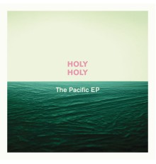 Holy Holy - The Pacific EP