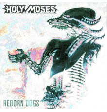 Holy Moses - Reborn Dogs