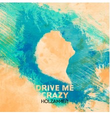 Holzammer - Drive Me Crazy