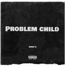 Honey B - Problem Child