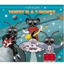 Honey B & T-Bones - Alien Blues