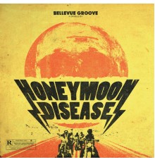 Honeymoon Disease - Bellevue Groove