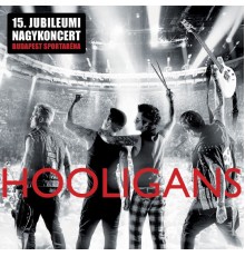 Hooligans - 15. Jubileumi nagykoncert