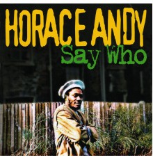 Horace Andy - Say Who