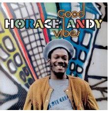 Horace Andy - Good Vibes