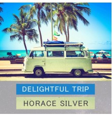 Horace Silver - Delightful Trip
