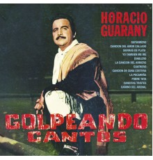 Horacio Guarany - Golpeando Cantos