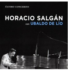 Horacio Salgán & Ubaldo De Lío - Ultimo Concierto