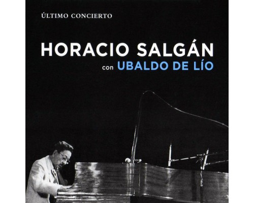 Horacio Salgán & Ubaldo De Lío - Ultimo Concierto Horacio Salgán & Ubaldo De Lío - Ultimo Concierto