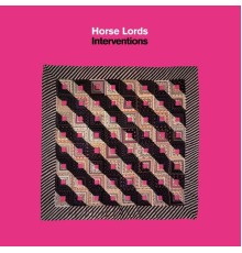 Horse Lords - Interventions