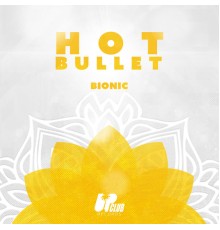 Hot Bullet - Bionic