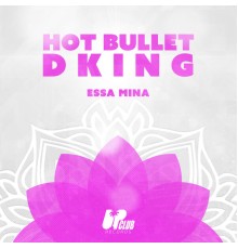 Hot Bullet, DKING - Essa Mina