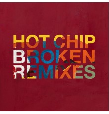 Hot Chip - Broken (Remixes)