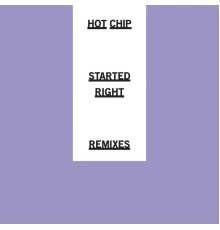 Hot Chip - Started Right (Remixes)