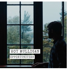 Hot Mulligan - Opportunities