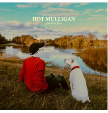 Hot Mulligan - you'll be fine