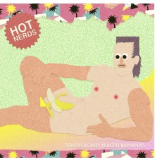 Hot Nerds - Strategically Placed Bananas