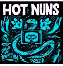 Hot Nuns - Smash Your Television