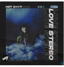 Hot Shit! - Love Stereo