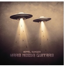 Hotel Hunger - Mars Needs Guitars