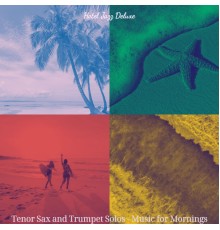 Hotel Jazz Deluxe - Tenor Sax and Trumpet Solos - Music for Mornings