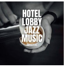 Hotel Lobby Jazz Music - Imposters