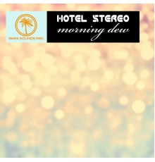 Hotel Stereo - Morning Dew